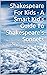 Shakespeare For Kids - A Smart Kid's Guide To Shakespeare's S... by Charlie Creed