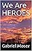 We Are HEROES by Gabriel Moser