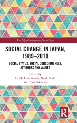 Social Change in Japan, 1989-2019: Social Status, Social Consciousness, Attitudes and Values (Routledge Contemporary Japan Series)