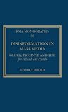 Disinformation in Mass Media: Gluck, Piccinni and the Journal de Paris (Royal Musical Association Monographs)
