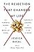 The Rejection that Changed My Life: 25+ Powerful Women on Being Let Down, Turning It Around, and Burning It Up at Work