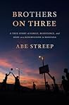 Brothers on Three by Abe Streep