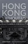 Hong Kong without Us: A People's Poetry (Georgia Review Books) Hong Kong without Us: A People's Poetry (Georgia Review Books)