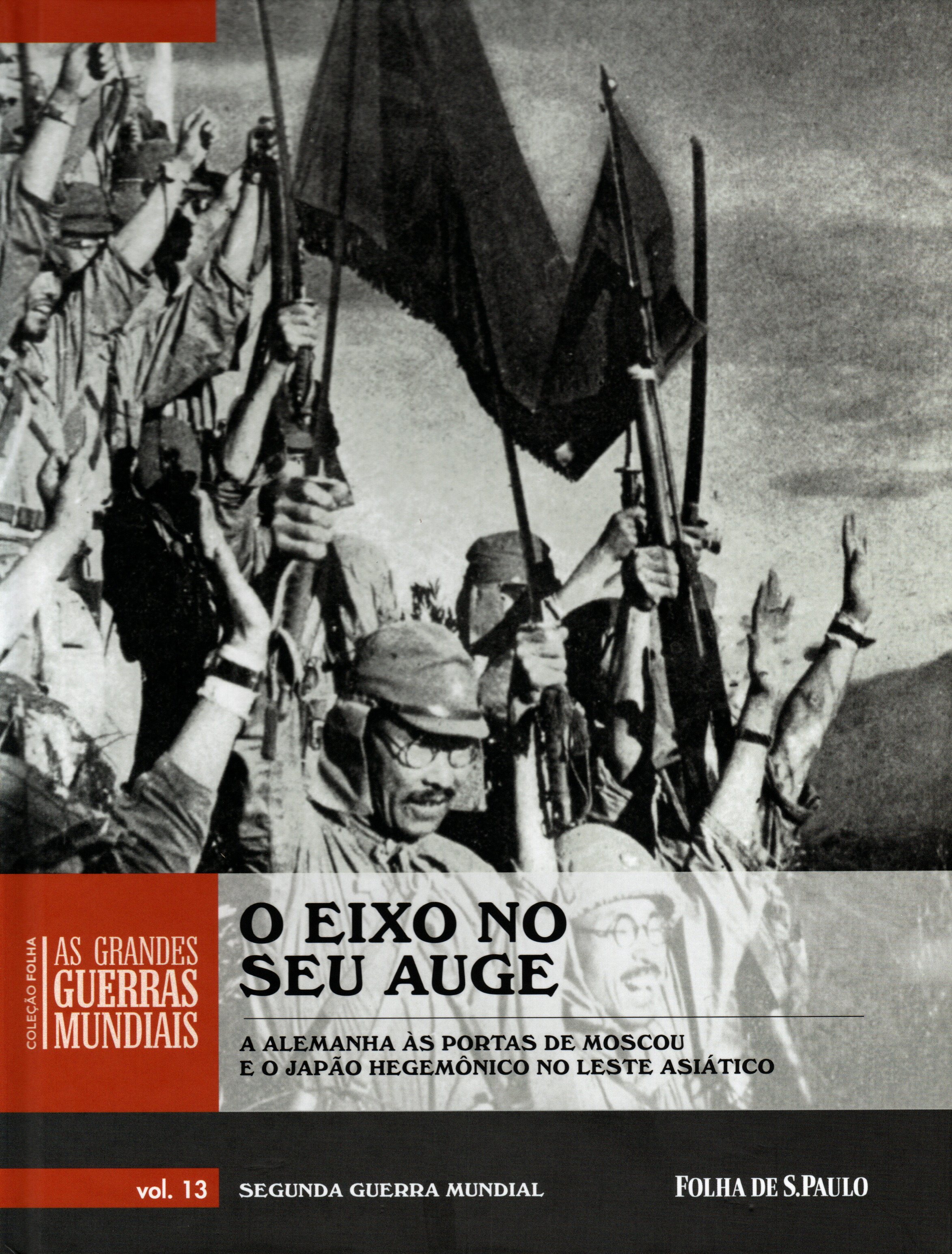 O Eixo no Seu Auge, A Alemanha às Portas de Moscou e o Japão Hegemônico no Leste Asiático (Coleção Folha as Grandes Guerras Mundiais, #13)