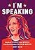 I'm Speaking: Words of Strength and Wisdom from Kamala Harris