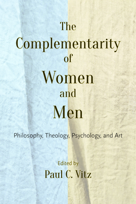 The Complementarity of Women and Men: Philosophy, Theology, Psychology, and Art (Paperback)