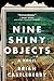 Nine Shiny Objects: A Novel