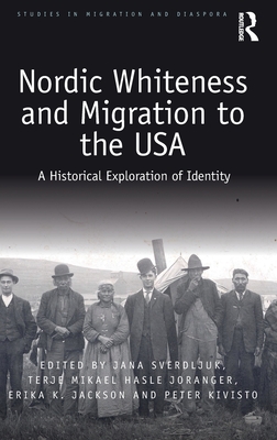 Nordic Whiteness and Migration to the USA: A Historical Exploration of Identity (Studies in Migration and Diaspora)