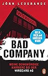 Bad Company: Meine denkwürdige Karriere bei der Wirecard AG (German Edition) Bad Company: Meine denkwürdige Karriere bei der Wirecard AG (German Edition)