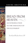 Bread from Heaven: An Introduction to the Theology of the Eucharist (Sacra Doctrina)
