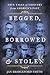 Begged, Borrowed, & Stolen: True Tales of Thievery from America's Past