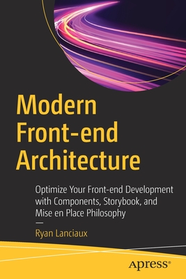 Modern Front-end Architecture: Optimize Your Front-end Development with Components, Storybook, and Mise en Place Philosophy