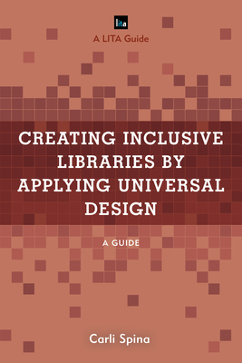 Creating Inclusive Libraries by Applying Universal Design: A Guide (LITA Guides)
