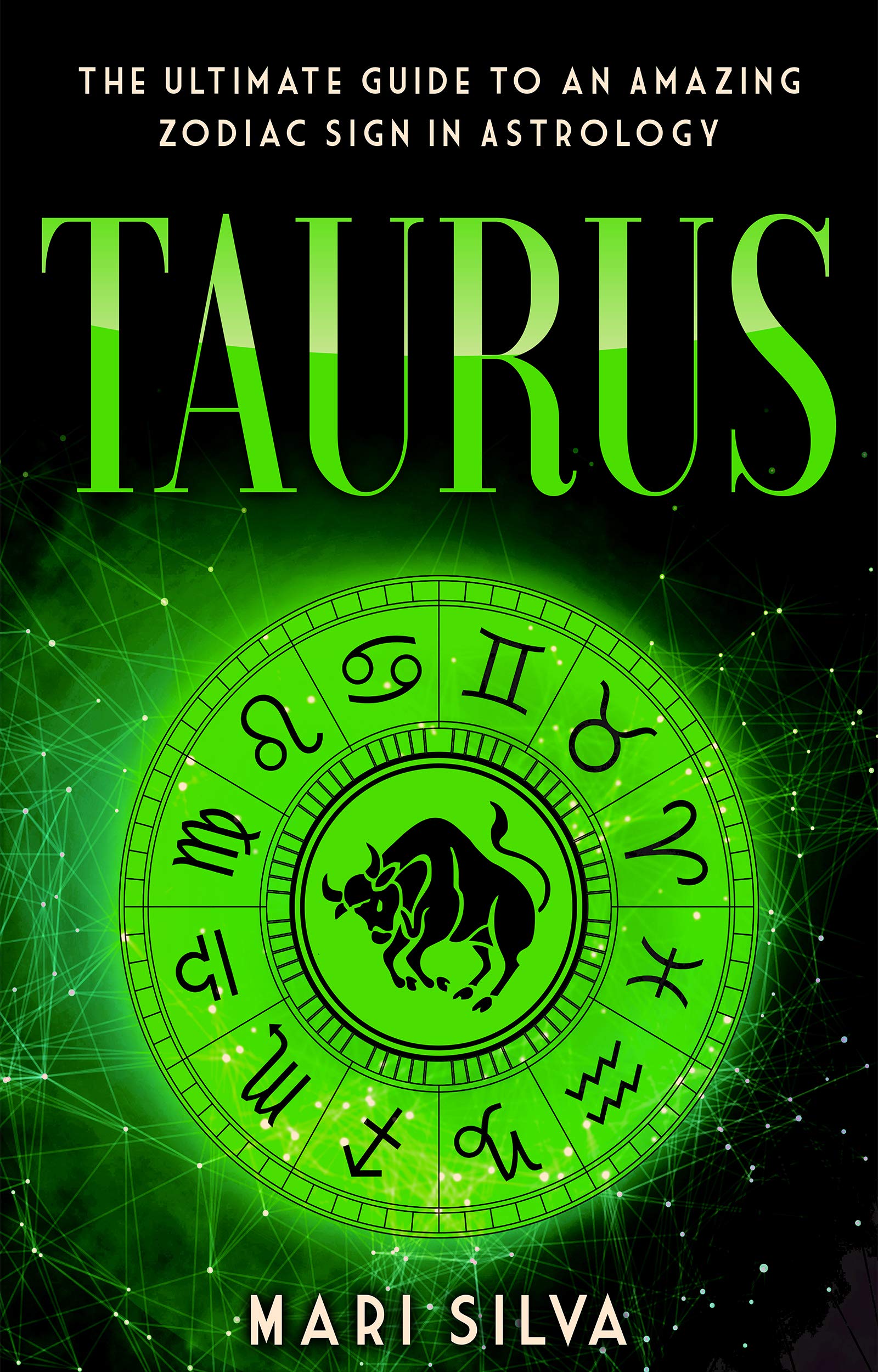 Taurus: The Ultimate Guide to an Amazing Zodiac Sign in Astrology (Zodiac Signs Book 12)