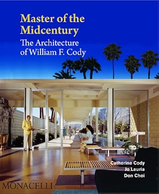 Master of the Midcentury: The Architecture of William F. Cody