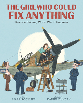 The Girl Who Could Fix Anything: Beatrice Shilling, World War II Engineer: (The True Story of a Pioneering Woman Aviation Engineer - For Kids Ages 5-9 in Grades K-4)