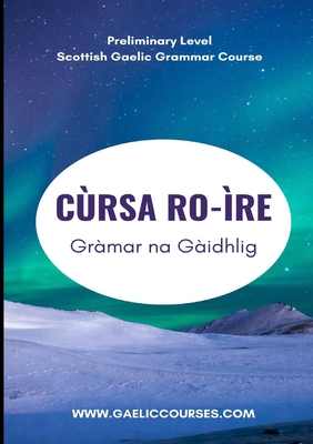 Cùrsa Ro-ìre Gràmar na Gàidhlig: Preliminary Level (Scots Gaelic Edition)