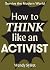 How to Think Like an Activist (Survive the Modern World)