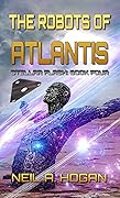 The Robots of Atlantis: Stellar Flash Book Four