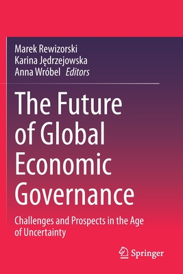 The Future of Global Economic Governance: Challenges and Prospects in the Age of Uncertainty