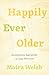 Happily Ever Older: Revolutionary Approaches to Long-Term Care