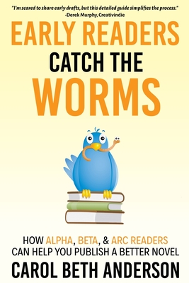 Early Readers Catch the Worms: How Alpha, Beta, & ARC Readers Can Help You Publish a Better Novel