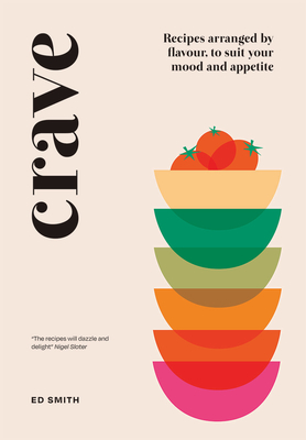 Crave: Recipes Arranged by Flavour, to Suit Your Mood and Appetite (Hardcover)