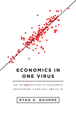 Economics in One Virus: An Introduction to Economic Reasoning through COVID-19 (Paperback)
