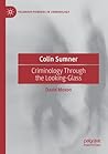 Colin Sumner: Criminology Through the Looking-Glass (Palgrave Pioneers in Criminology)