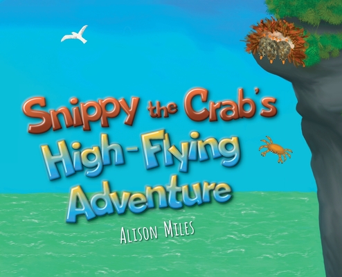 Snippy the Crab's High Flying Adventure (Snippy the Crab Adventure Series #️⃣ 2)