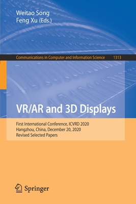 VR/AR and 3D Displays: First International Conference, ICVRD 2020, Hangzhou, China, December 20, 2020, Revised Selected Papers (Communications in Computer and Information Science)