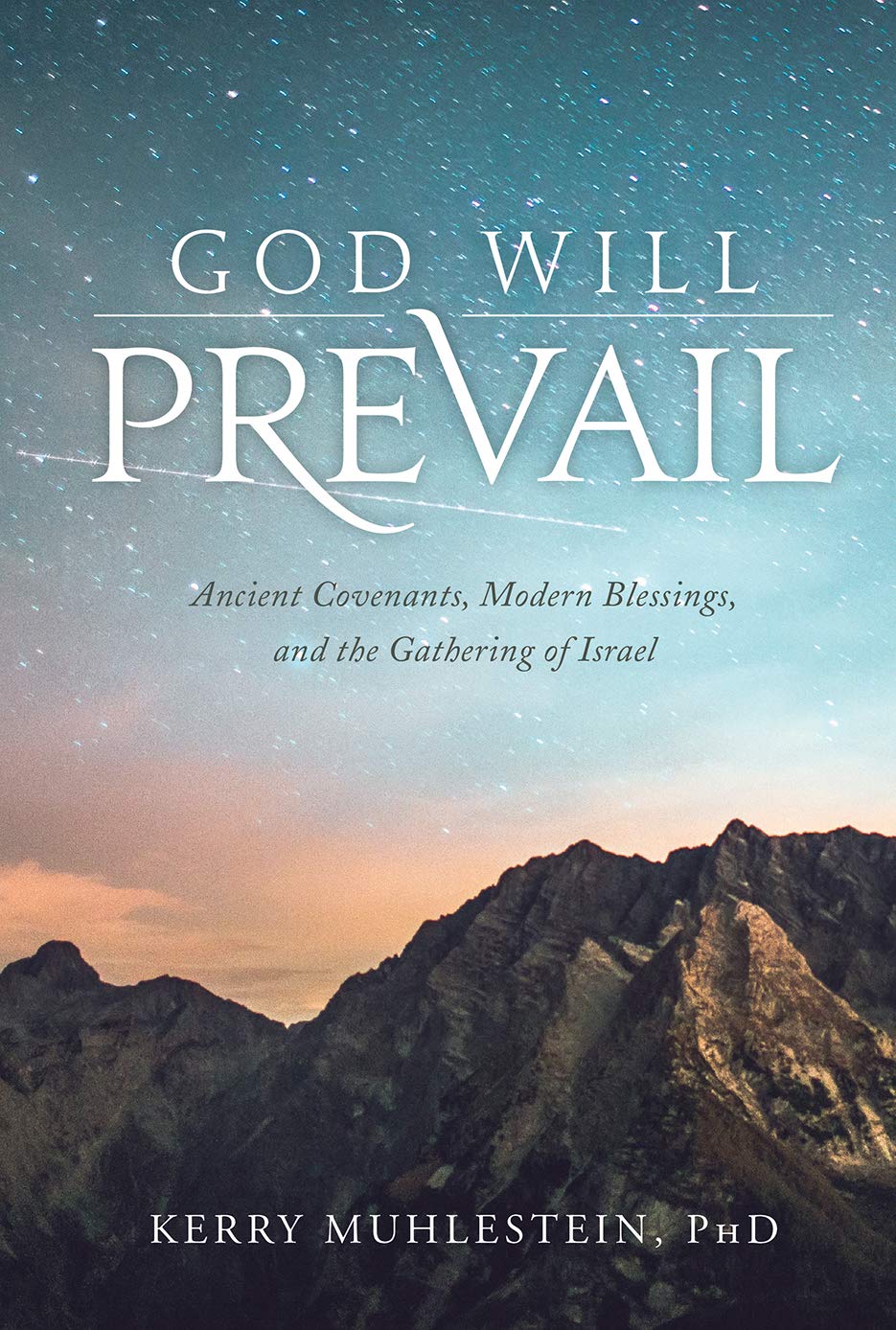 God Will Prevail: Ancient Covenants, Modern Blessings, and the Gathering of Israel (Kindle Edition)