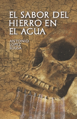 Portada de El sabor del hierro en el agua, de Antonio L�pez Sousa