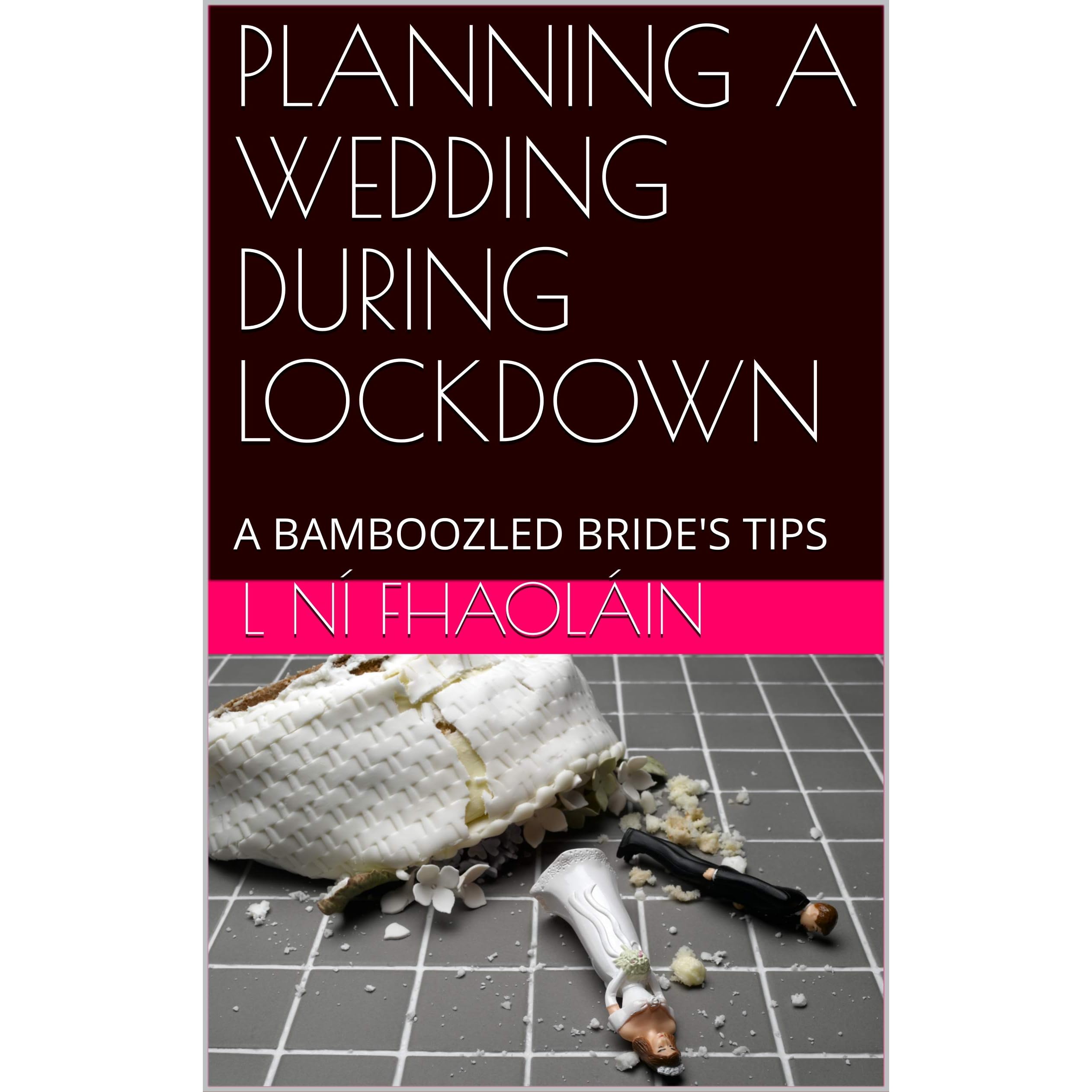 Planning A Wedding During Lockdown A Bamboozled Bride S Tips By L Ni Fhaolain