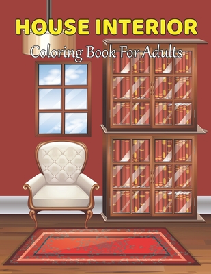 House Interior Coloring Book For Adults: An Adult Coloring Book, Room Details, and Architecture (Adult Coloring Books) Vol-1