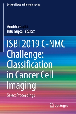 ISBI 2019 C-NMC Challenge: Classification in Cancer Cell Imaging: Select Proceedings (Lecture Notes in Bioengineering)