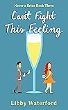 Can't Fight This Feeling (Never a Bride, #3)