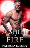 A Shift in Fire by Patricia D. Eddy