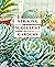 Striking Succulent Gardens: Plants and Plans for Designing Your Low-Maintenance Landscape [A Gardening Book]
