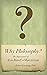 Why Philosophy? by Robert Garmong