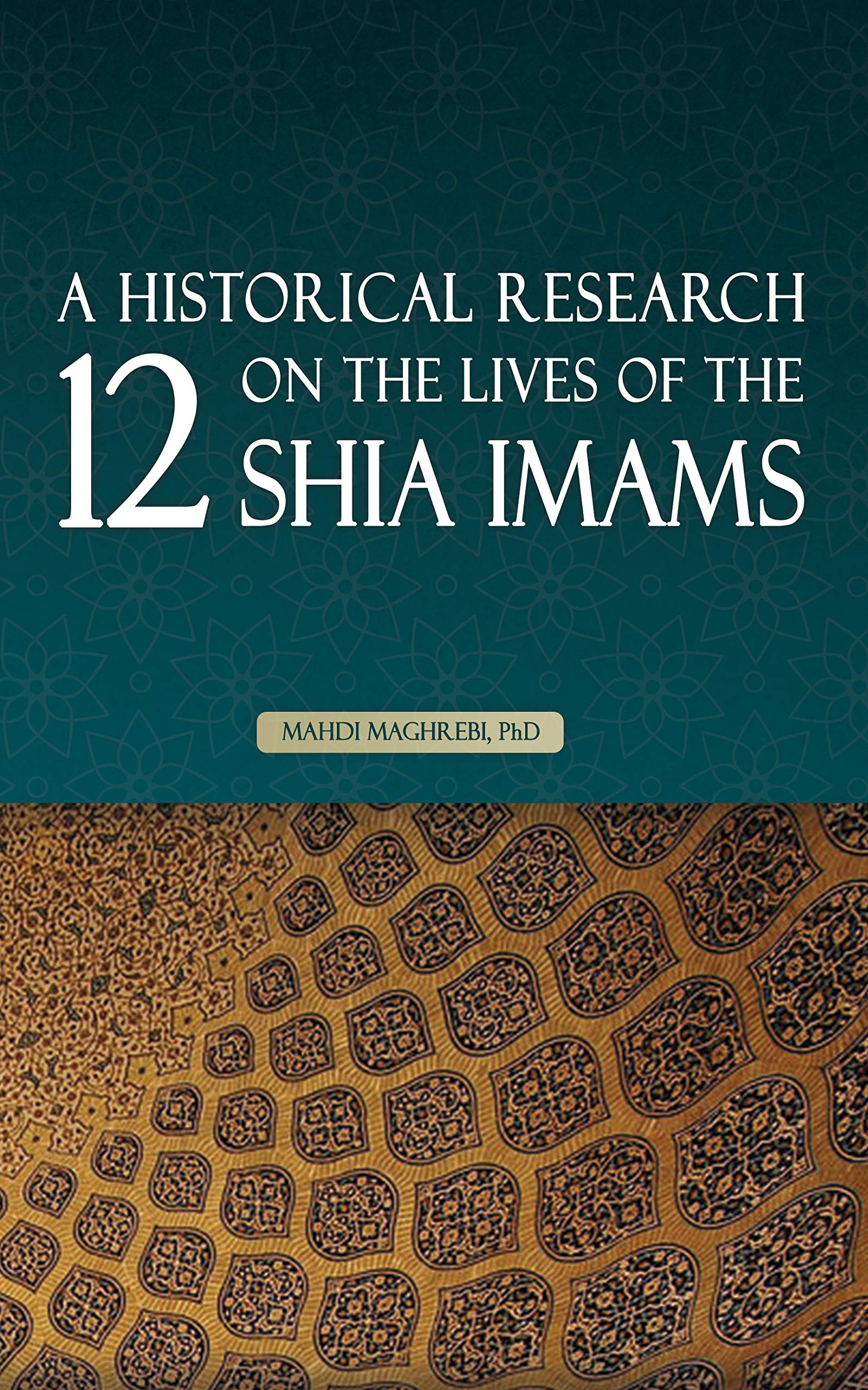 A Historical Research on the Lives of the 12 Shia Imams (Kindle Edition)
