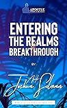 Entering The Realms Of Breakthrough by Joshua Selman