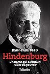 Hindenburg: L'homme qui a conduit Hitler au pouvoir (Biographies) (French Edition)