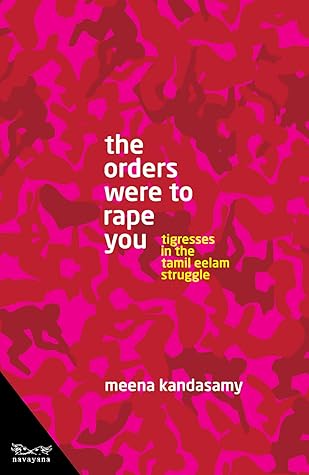 The Orders Were To Rape You: Tigresses in the Tamil Eelam Struggle