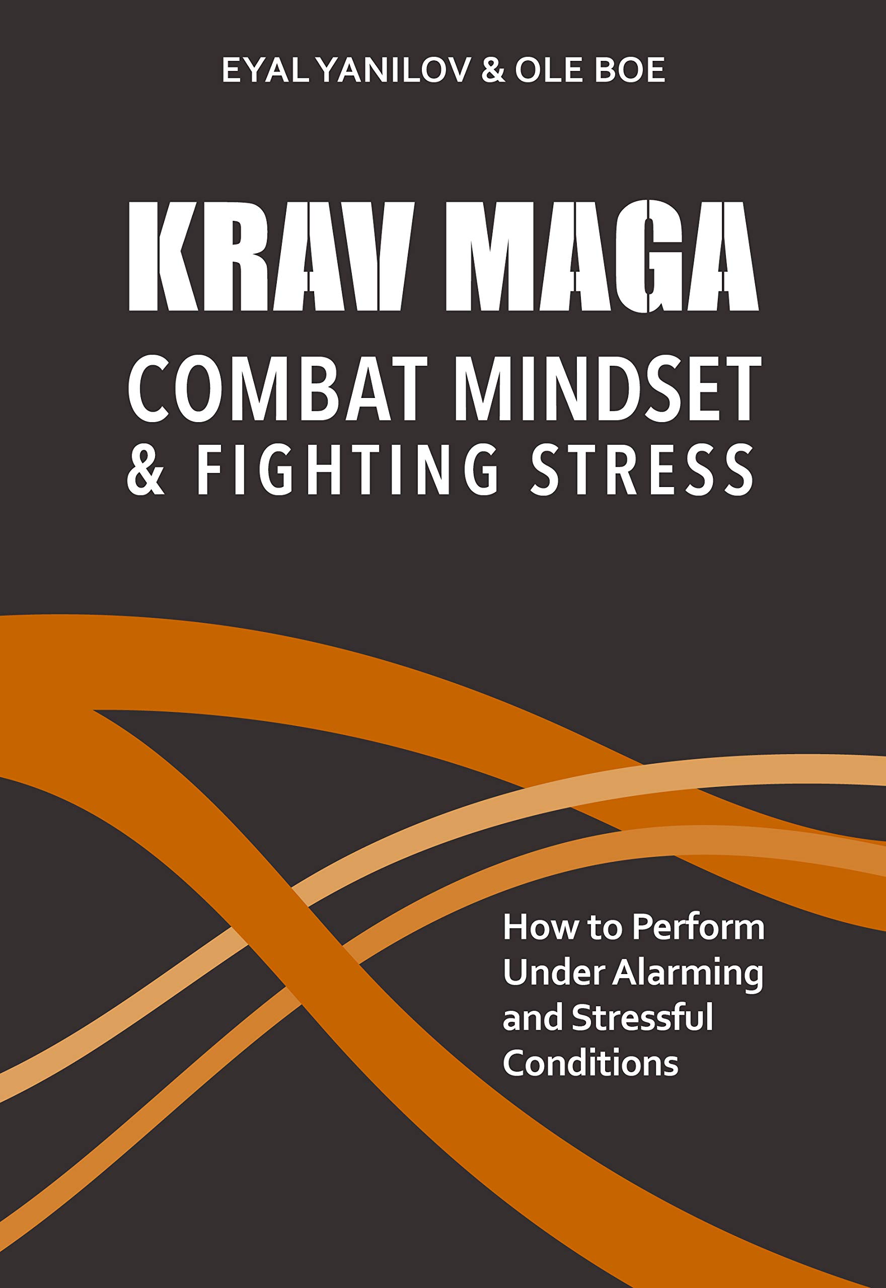 Krav Maga - Combat Mindset & Fighting Stress: How to Perform Under Alarming and Stressful Conditions (Paperback)