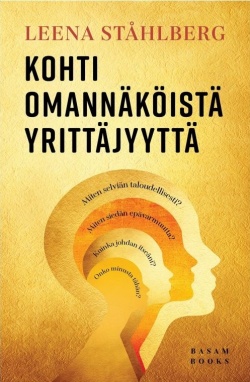 Kohti omannäköistä yrittäjyyttä – Omaelämäkerrallinen ja valmentava opas yrittäjyyttä harkitsevalle ja yrittäjäksi aikovalle (Hardcover)