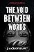 The Void Between Words: A gripping true story of a boy with a misunderstood mind but a gritty determination to succeed. Delve deep into the place which held him captive for over 50 years