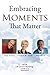 Embracing Moments That Matter