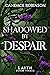 Shadowed by Despair (Cruel Curses #3)