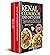 Renal Cookbook And Diet Guide: The Exhaustive, Complete and Effective Meal Plan For Newly Diagnosed Made By Much Low Sodium, Potassium, and Phosphorus Recipes To Make You Eat And Feel Healthier